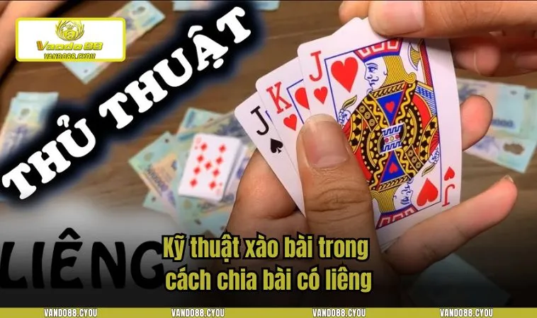 Kỹ thuật xào bài trong cách chia bài có liêng