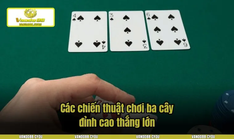 Các chiến thuật chơi ba cây đỉnh cao thắng lớn