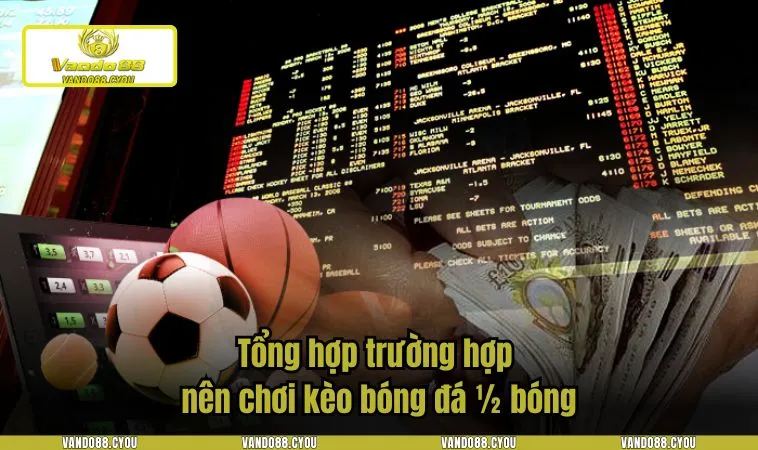 Tổng hợp trường hợp nên chơi kèo bóng đá 1/2 bóng