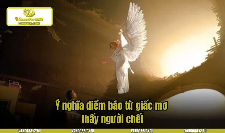 Ý nghĩa điềm báo từ giấc mơ thấy người chết