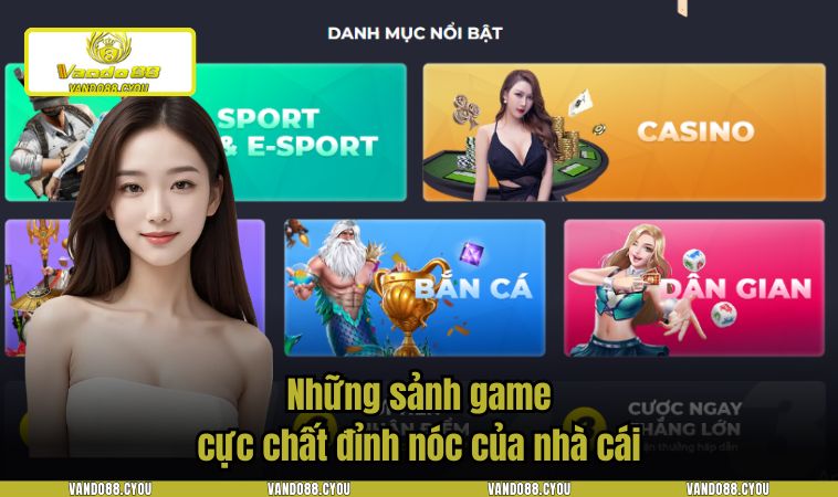 Những sảnh game cực chất đỉnh nóc của nhà cái