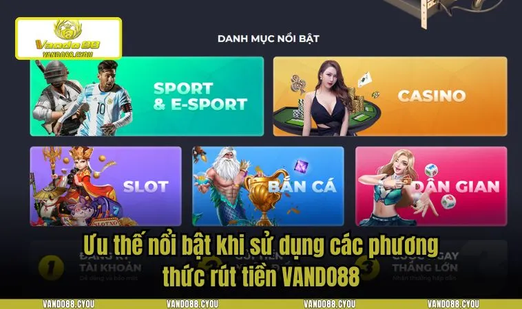Ưu thế nổi bật khi sử dụng các phương thức rút tiền VANDO88